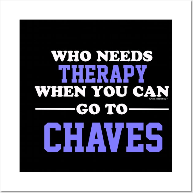 Who Needs Therapy When You Can Go To Chaves Wall Art by CoolApparelShop